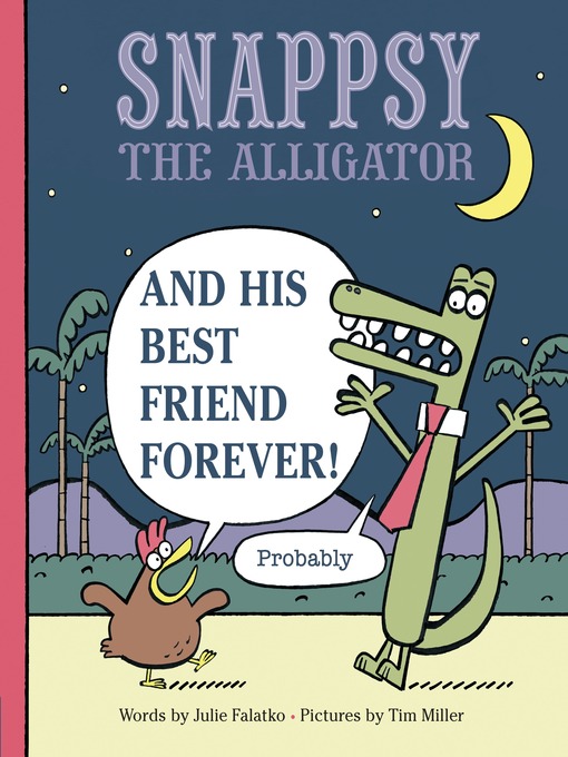 Julie Falatko创作的Snappsy the Alligator and His Best Friend Forever (Probably)作品的详细信息 - 需进入等候名单